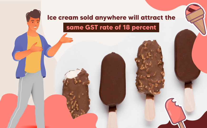 Ice cream sold anywhere will attract the same GST rate of 18 percent