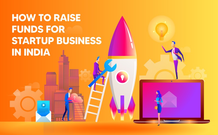 How To Raise Funds For Startup Business In India