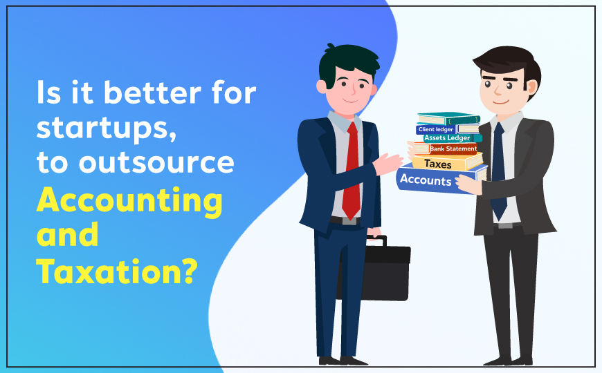 Why it is better for startups to outsource accounting and taxation rather than hiring an accountant?