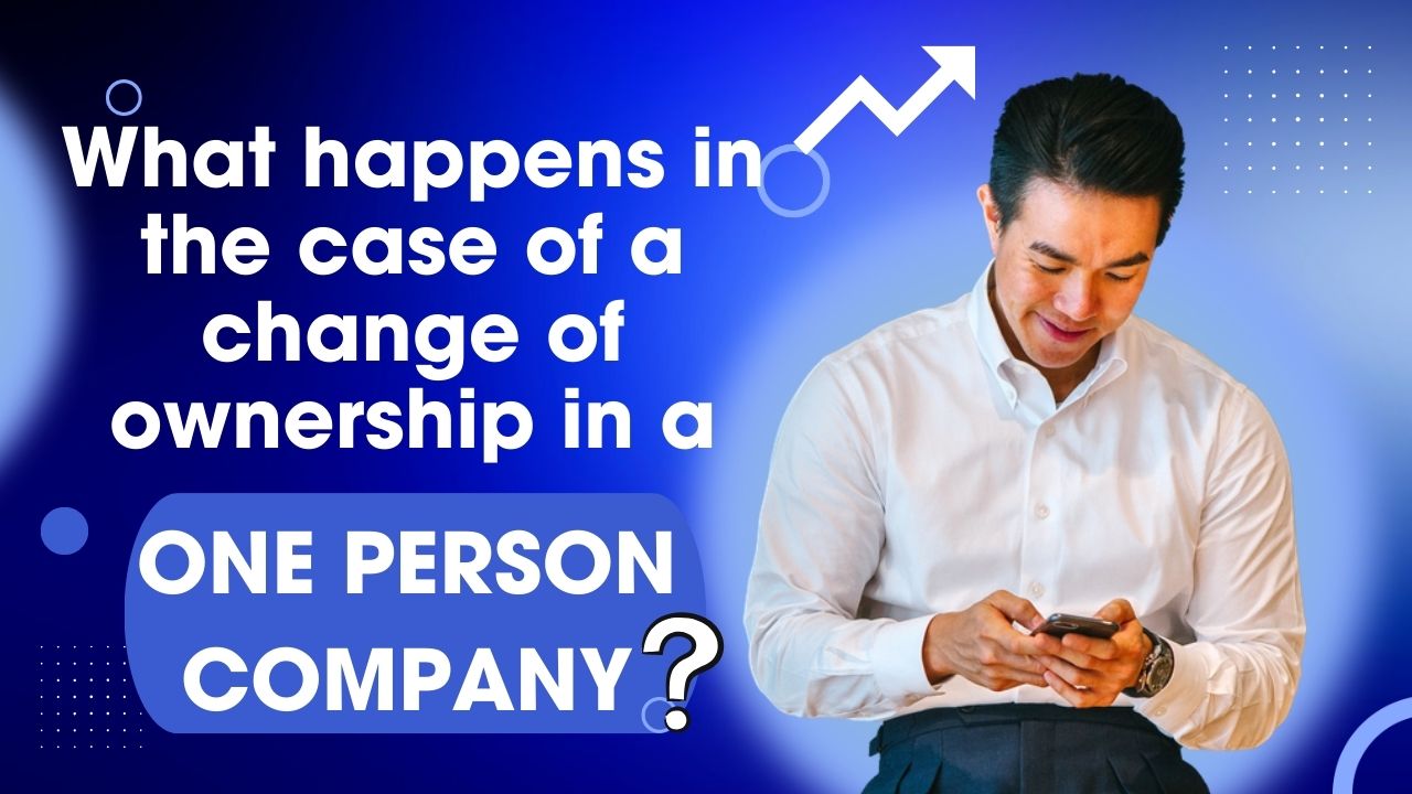 What happens in the case of a change of ownership in a One Person Company?