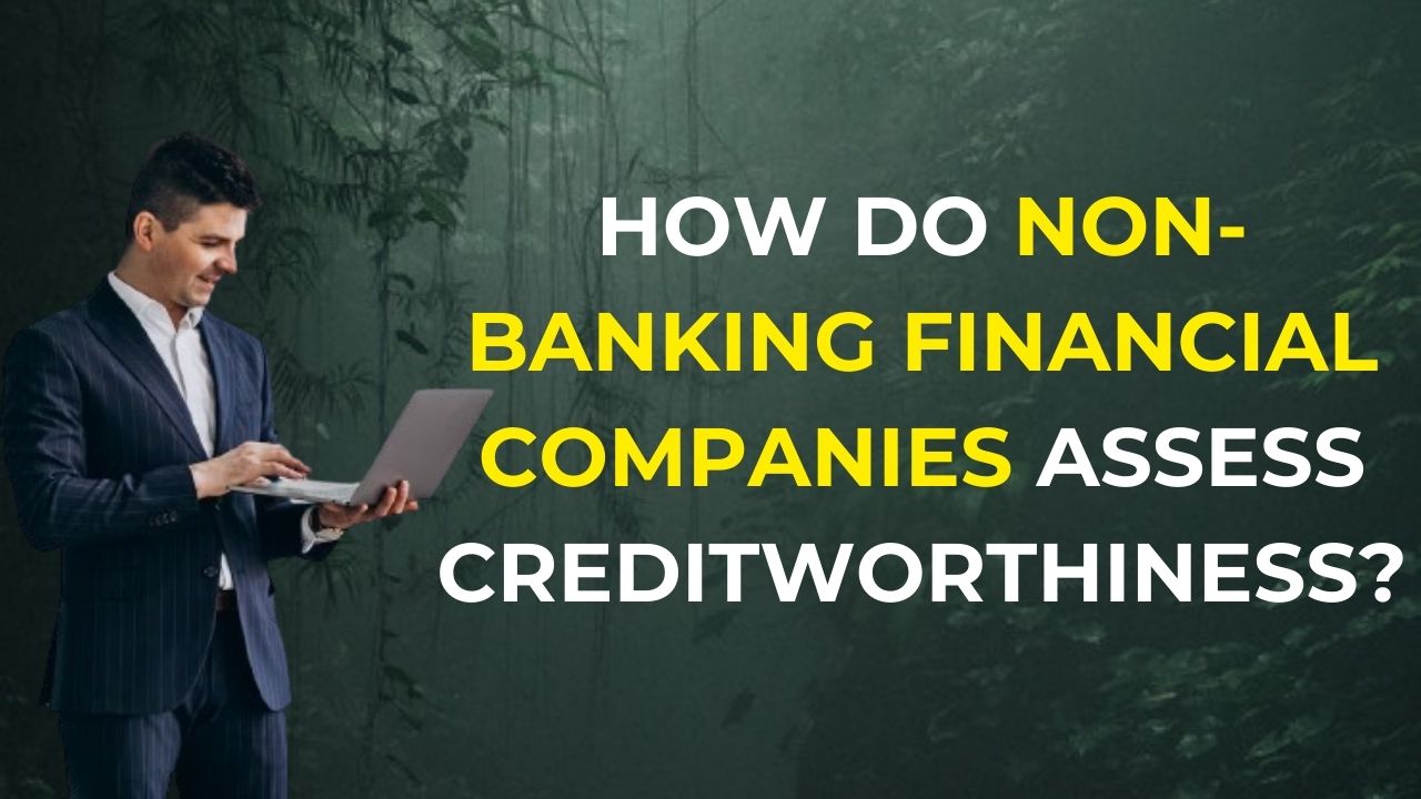 How do Non-Banking Financial companies assess creditworthiness?
