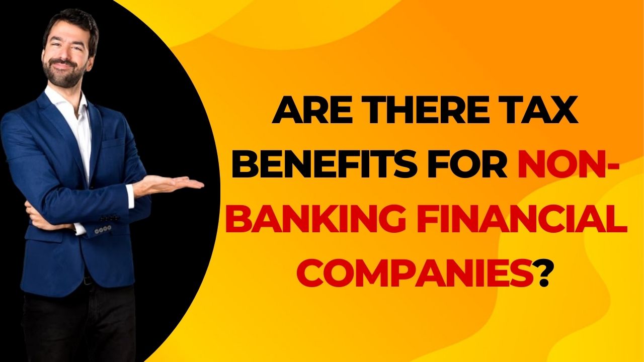 Are there tax benefits for Non-Banking Financial companies?