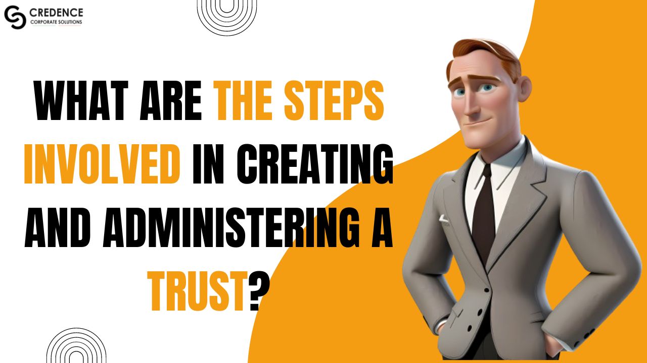 What are the steps involved in creating and administering a trust?