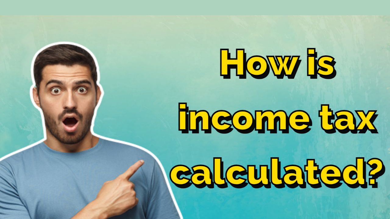 How is income tax calculated?