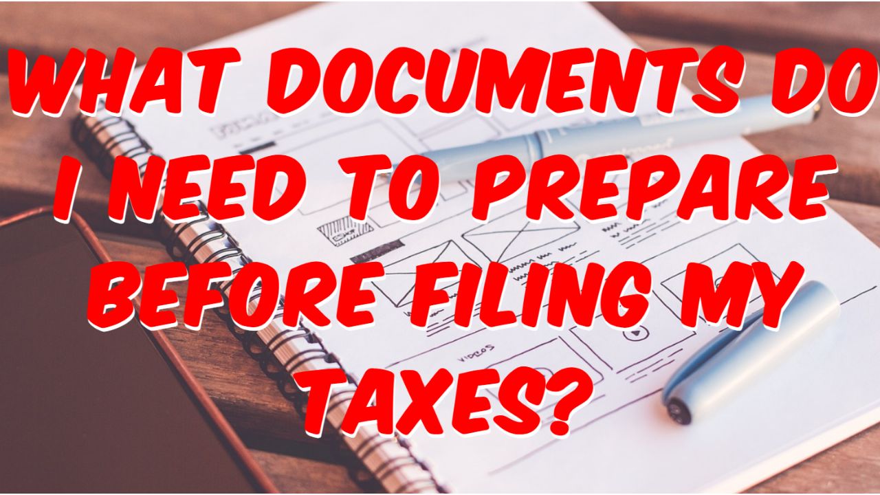 What documents do I need to prepare before filing my taxes?