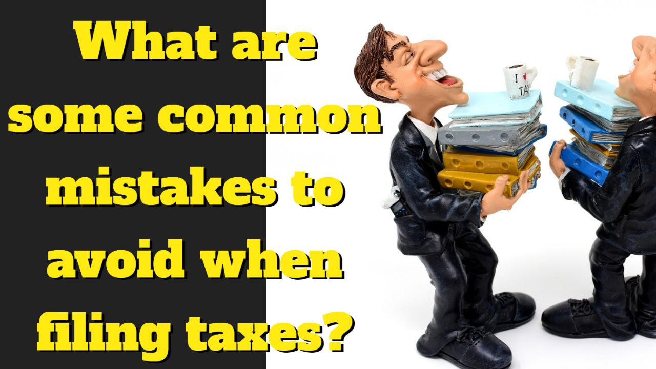 What are some common mistakes to avoid when filing taxes?
