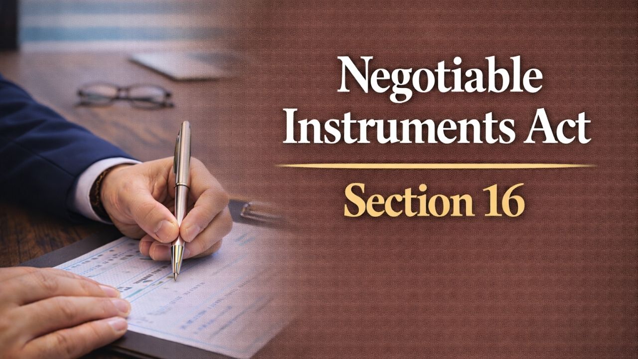 Negotiable Instruments Act, Section 16