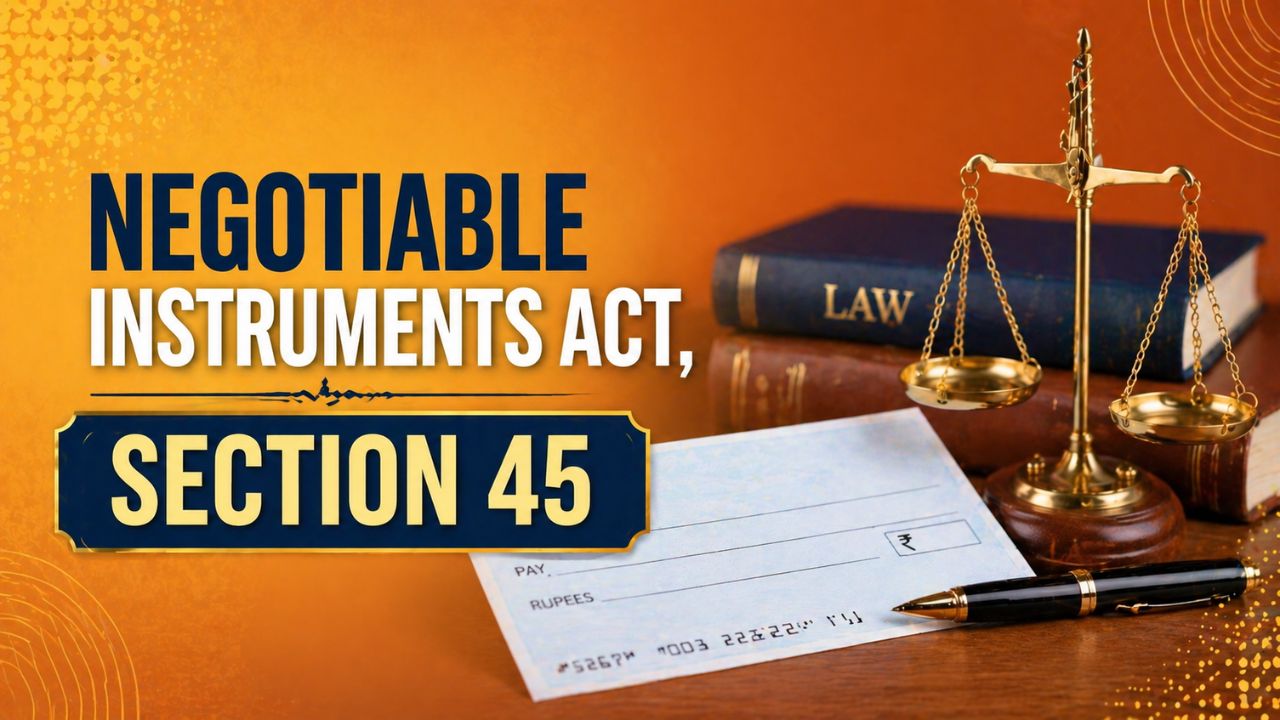 Negotiable Instruments Act, Section 45