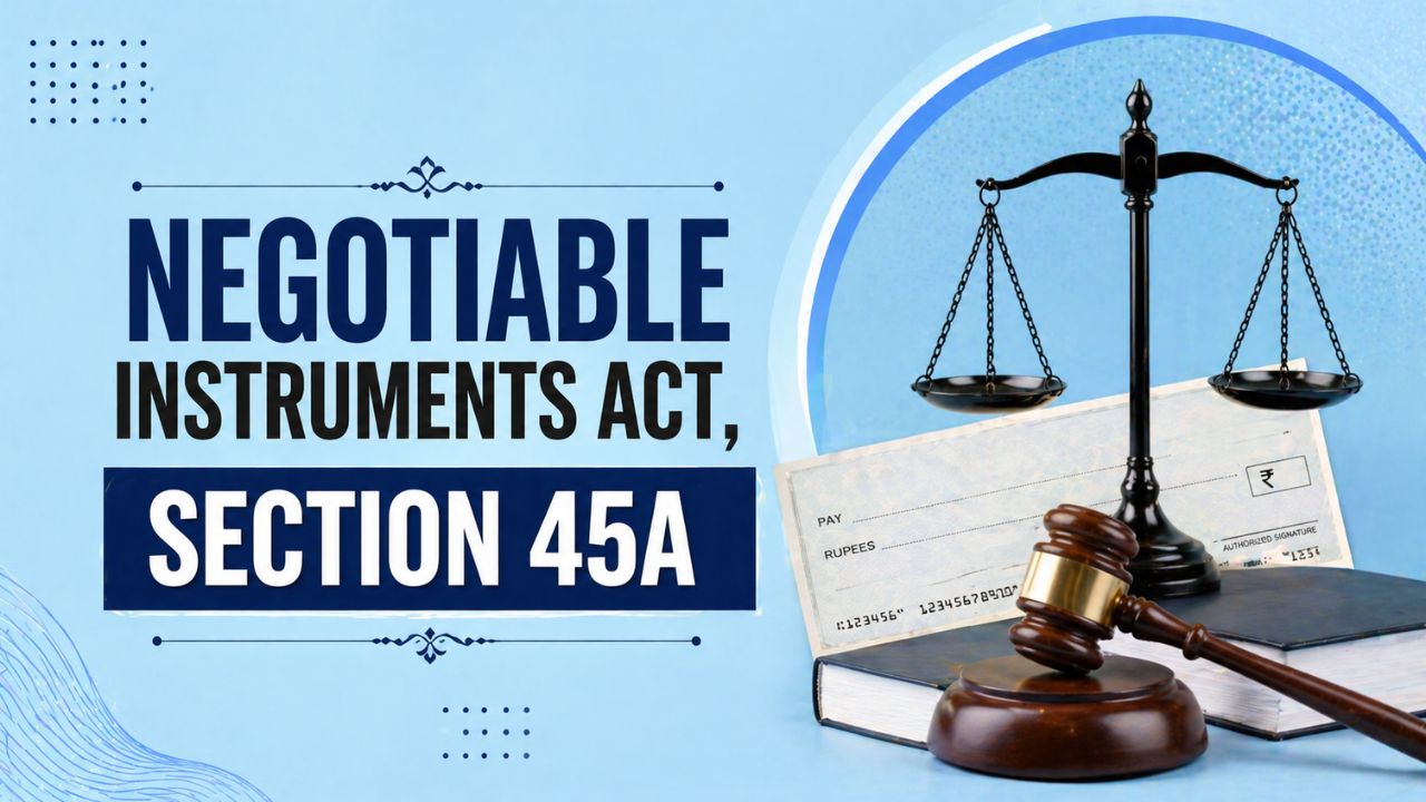 Negotiable Instruments Act, Section 45A