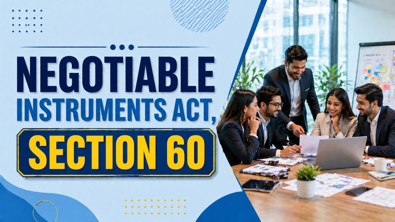 Negotiable Instruments Act, Section 60