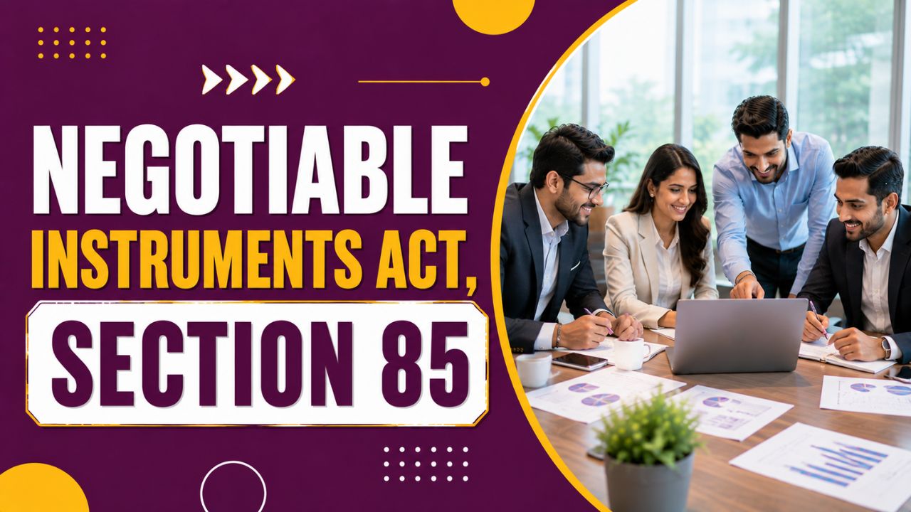 Negotiable Instruments Act, Section 85