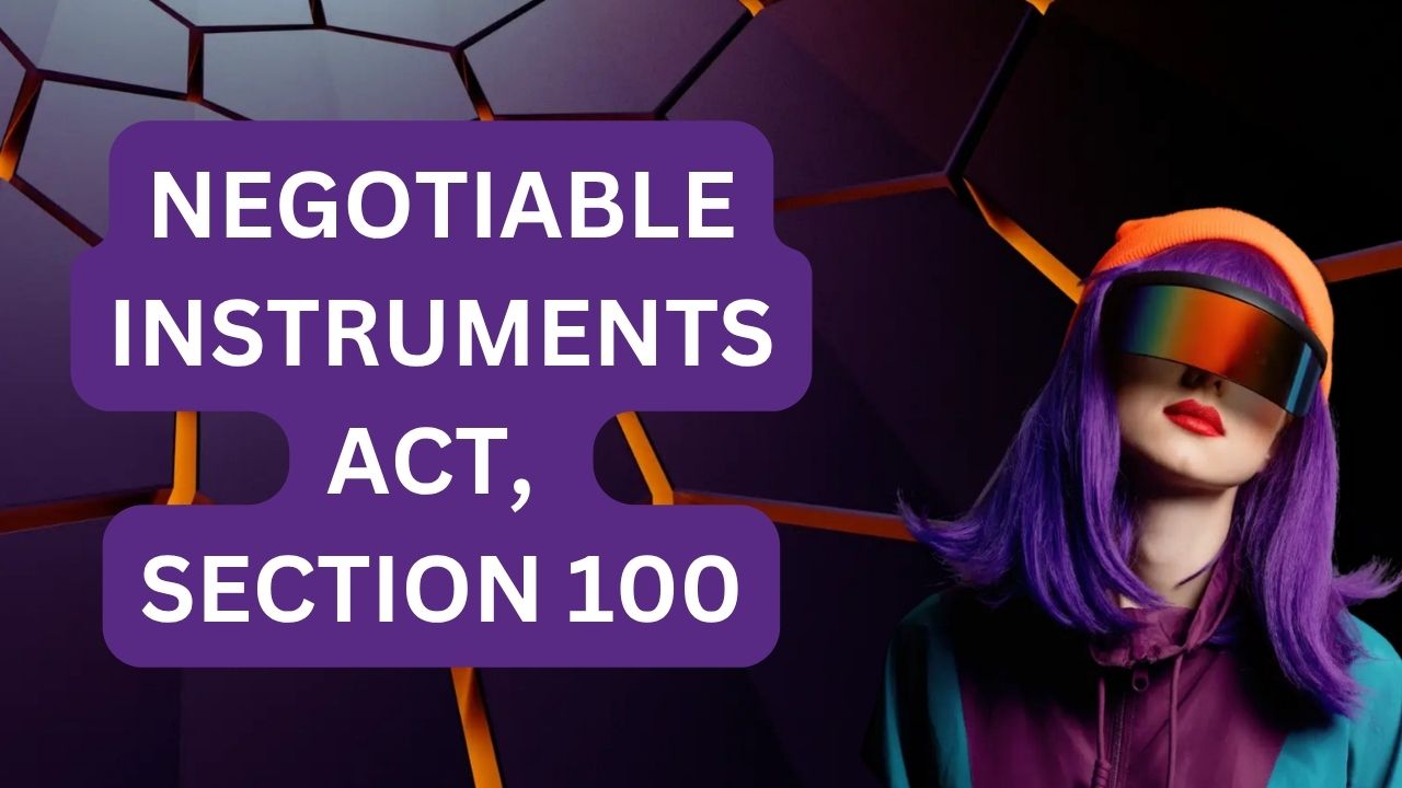 Negotiable Instruments Act, Section 100