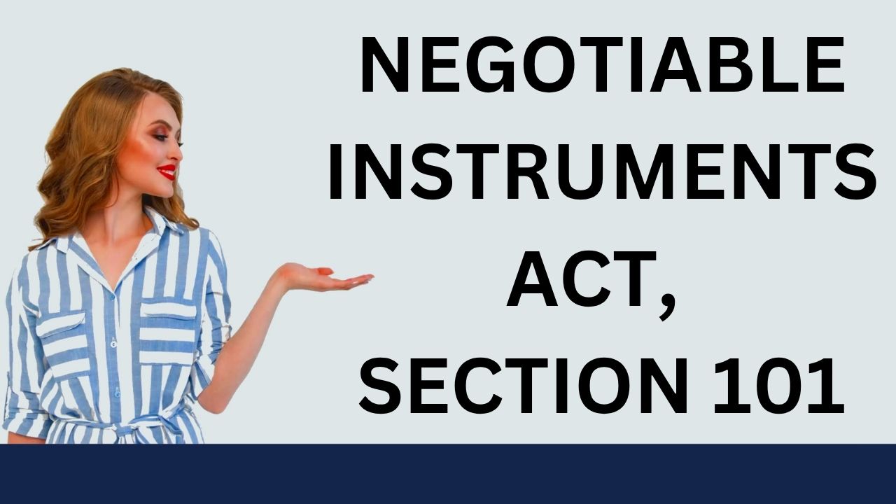 Negotiable Instruments Act, Section 101