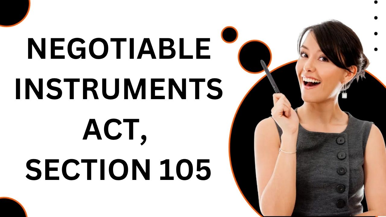 Negotiable Instruments Act, Section 105