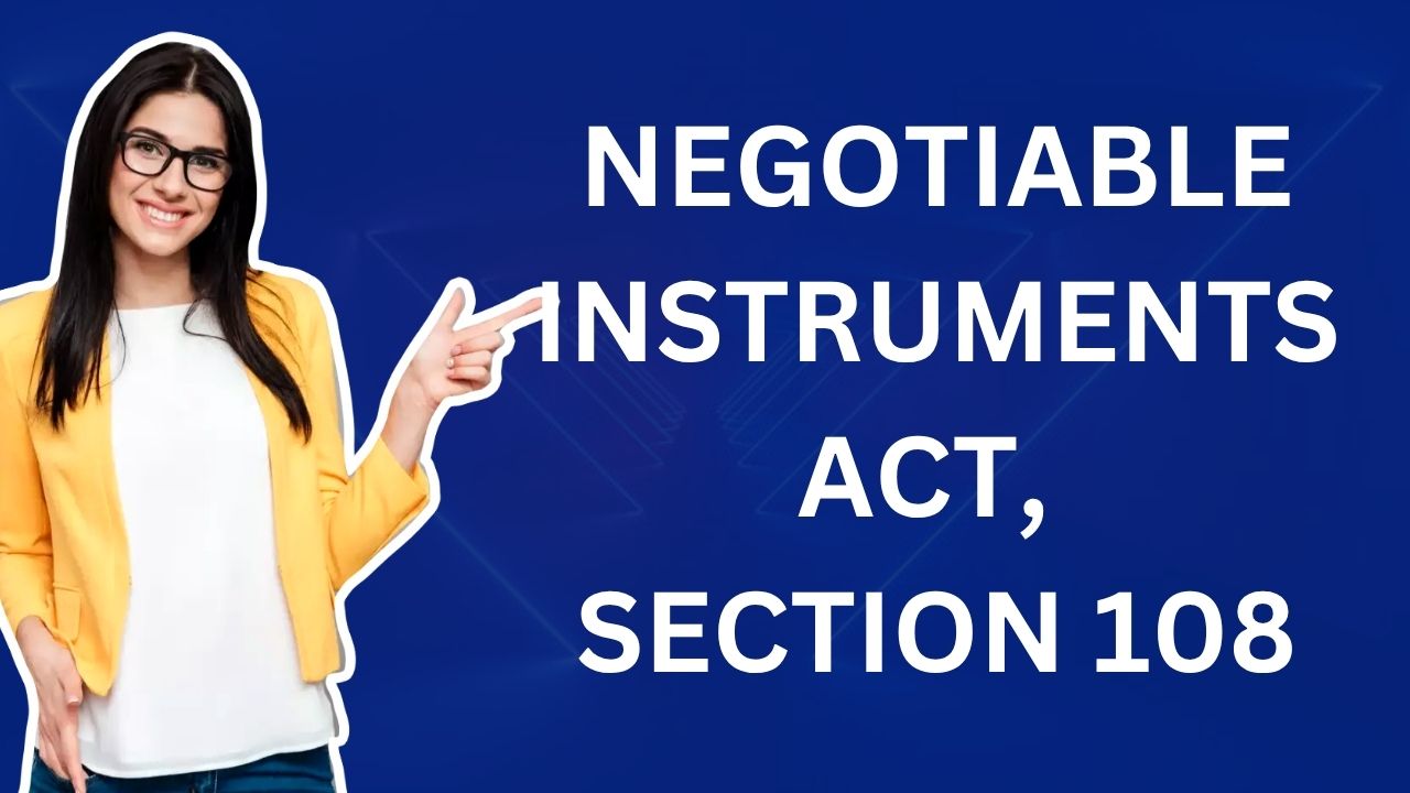 Negotiable Instruments Act, Section 108