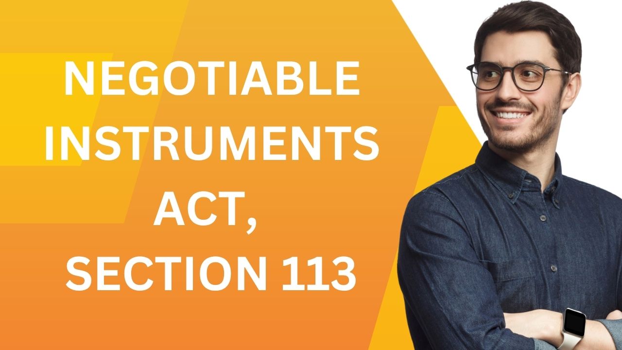 Negotiable Instruments Act, Section 113