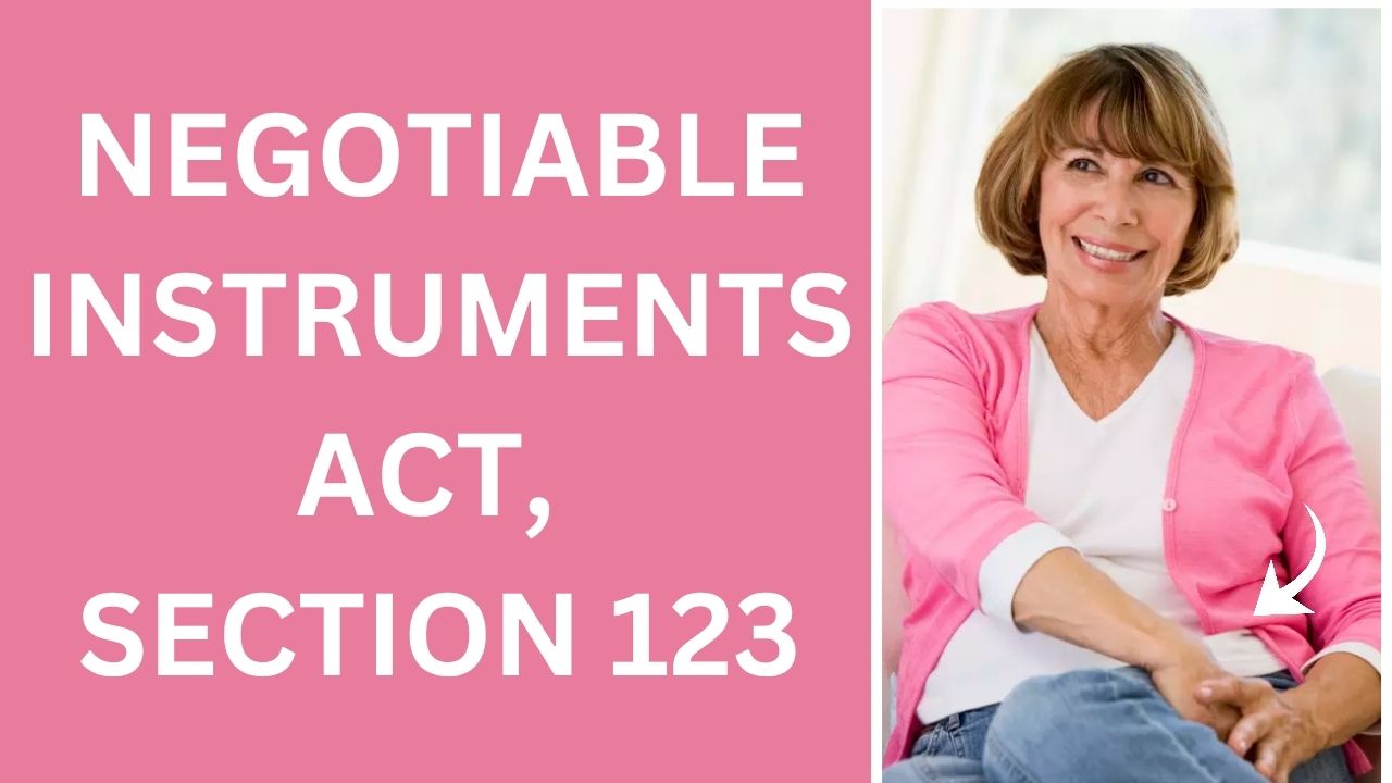 Negotiable Instruments Act, Section 123