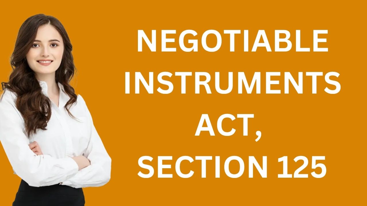 Negotiable Instruments Act, Section 125