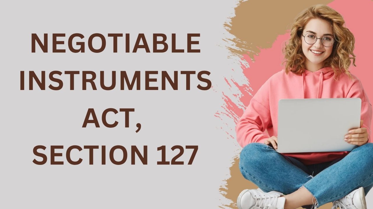 Negotiable Instruments Act, Section 127
