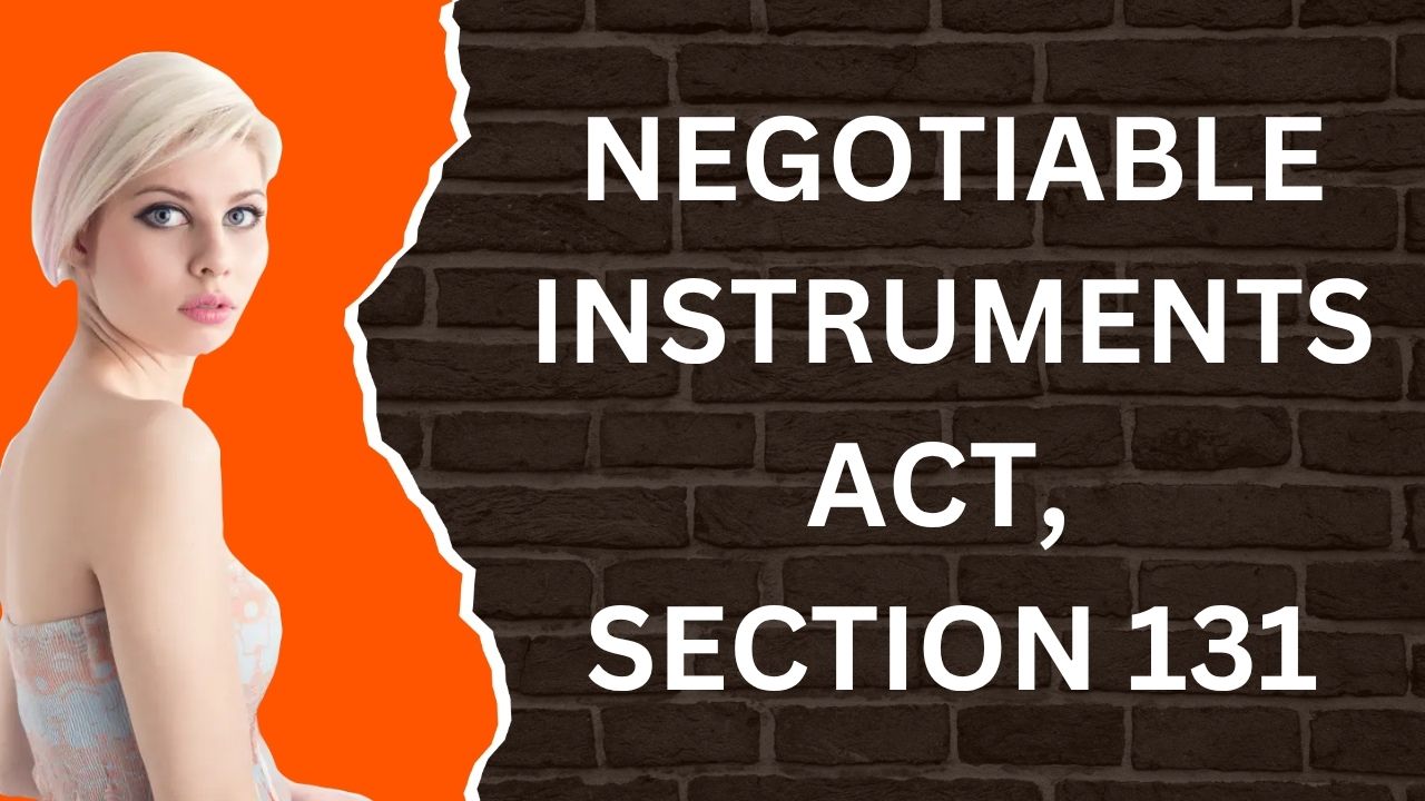 Negotiable Instruments Act, Section 131