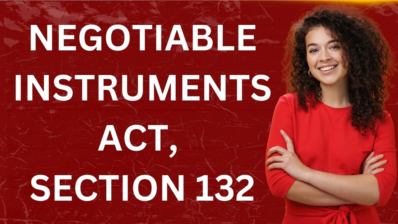 Negotiable Instruments Act, Section 132
