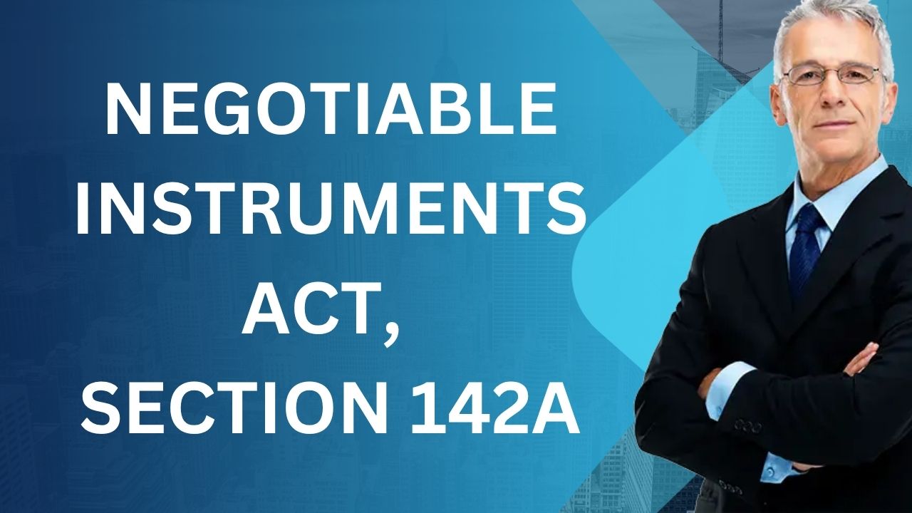 Negotiable Instruments Act, Section 142A