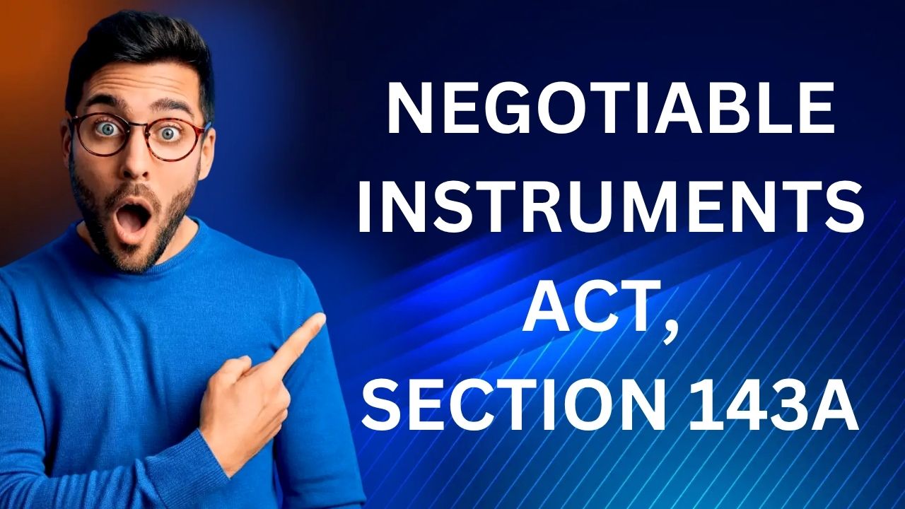 Negotiable Instruments Act, Section 143A