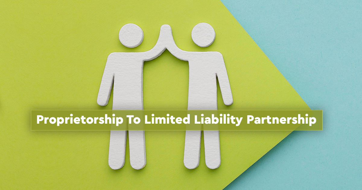 Conversion of Proprietorship to Limited Liability Partnership